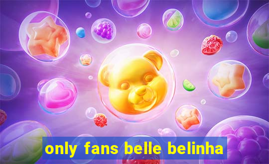 only fans belle belinha